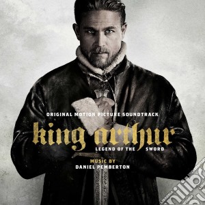 Daniel Pemberton - King Arthur: Legend Of The Sword cd musicale di Daniel Pemberton