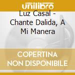 Luz Casal - Chante Dalida, A Mi Manera cd musicale di Luz Casal