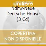 Ndhw-Neue Deutsche House (3 Cd) cd musicale