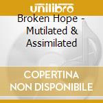 Broken Hope - Mutilated & Assimilated cd
