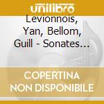 Levionnois, Yan, Bellom, Guill - Sonates Pour Violoncelle Et Piano D cd musicale di Levionnois, Yan, Bellom, Guill