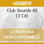 Club Sounds 83 (3 Cd) cd