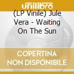 (LP Vinile) Jule Vera - Waiting On The Sun lp vinile di Jule Vera