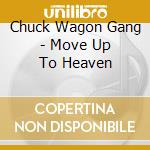 Chuck Wagon Gang - Move Up To Heaven cd musicale di Chuck Wagon Gang