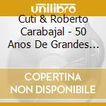 Cuti & Roberto Carabajal - 50 Anos De Grandes Exitos cd