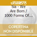 Sia - We Are Born / 1000 Forms Of Fear (2 Cd) cd