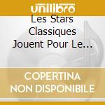 Les Stars Classiques Jouent Pour Le / Various (3 Cd) cd