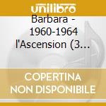 Barbara - 1960-1964 l'Ascension (3 Cd) cd