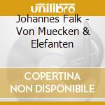 Johannes Falk - Von Muecken & Elefanten cd musicale di Johannes Falk