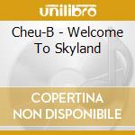 Cheu-B - Welcome To Skyland cd