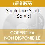 Sarah Jane Scott - So Viel cd musicale di Sarah Jane Scott