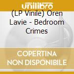 (LP Vinile) Oren Lavie - Bedroom Crimes lp vinile di Oren Lavie