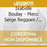 Isabelle Boulay - Merci Serge Reggiani / Mieux Qu'Ici (2 Cd) cd musicale di Isabelle Boulay