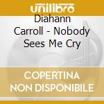 Diahann Carroll - Nobody Sees Me Cry cd