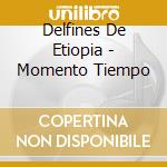 Delfines De Etiopia - Momento Tiempo cd
