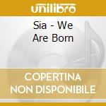 Sia - We Are Born cd