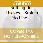 Nothing But Thieves - Broken Machine (Limited Edition)