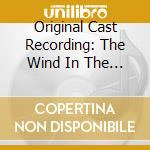 Original Cast Recording: The Wind In The Willows cd