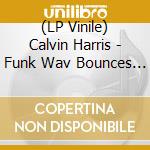 (LP Vinile) Calvin Harris - Funk Wav Bounces Vol.1 lp vinile di Calvin Harris