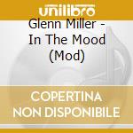 Glenn Miller - In The Mood (Mod) cd musicale di Glenn Miller