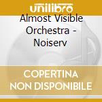 Almost Visible Orchestra - Noiserv cd