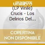 (LP Vinile) Crucis - Los Delirios Del Mariscal vinile