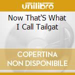 Now That'S What I Call Tailgat cd