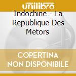 Indochine - La Republique Des Metors cd