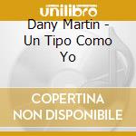 Dany Martin - Un Tipo Como Yo cd musicale di Dany Martin