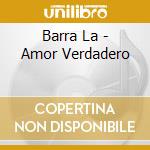 Barra La - Amor Verdadero cd musicale di Barra La