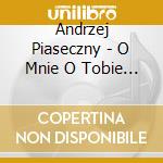 Andrzej Piaseczny - O Mnie O Tobie O Nas cd
