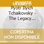 Pyotr Ilyich Tchaikovsky - The Legacy Edition cd musicale di Pyotr Ilyich Tchaikovsky