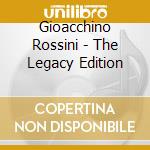 Gioacchino Rossini - The Legacy Edition cd