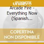 Arcade Fire - Everything Now (Spanish Version) cd musicale di Arcade Fire