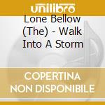 Lone Bellow (The) - Walk Into A Storm cd
