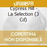 Cypress Hill - La Selection (3 Cd)