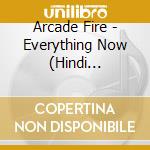 Arcade Fire - Everything Now (Hindi Version) cd