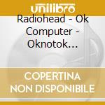 Radiohead - Ok Computer - Oknotok 1997-201
