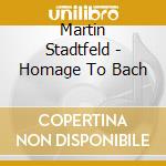 Martin Stadtfeld - Homage To Bach cd musicale di Martin Stadtfeld