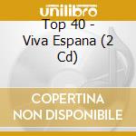 Top 40 - Viva Espana (2 Cd) cd