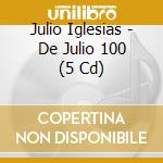 Julio Iglesias - De Julio 100 (5 Cd) cd musicale di Julio Iglesias