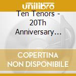 Ten Tenors - 20Th Anniversary Collector (5 Cd) cd