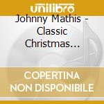 Johnny Mathis - Classic Christmas Album cd musicale di Johnny Mathis