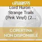 Lord Huron - Strange Trails (Pink Vinyl) (2 Lp) cd