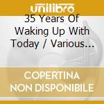 35 Years Of Waking Up With Today / Various (2 Cd) cd