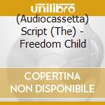 (Audiocassetta) Script (The) - Freedom Child cd