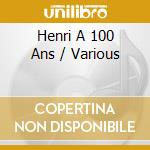 Henri A 100 Ans / Various cd musicale