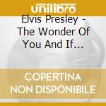 Elvis Presley - The Wonder Of You And If I Can Dream cd