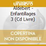 Aldebert - Enfantillages 3 (Cd Livre) cd