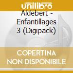 Aldebert - Enfantillages 3 (Digipack) cd